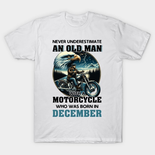 Eagle Biker Never Underestimate An Old Man With A Motorcycle Who Was Born In December T-Shirt by Gadsengarland.Art